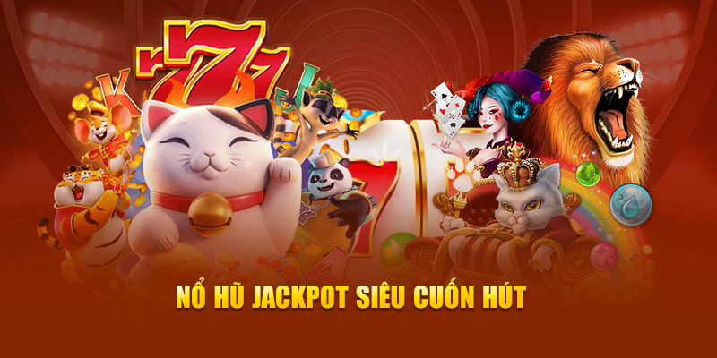 Nổ hũ jackpot siêu cuốn hút chỉ có tại NEW88