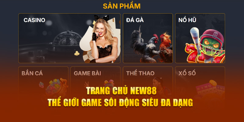 Trang chủ New88 - Thể Giới Game Sôi Động Siêu Đa Dạng