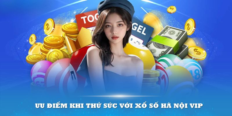 Ưu thế mới lạ của Xổ số Hà Nội VIP